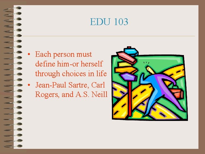 EDU 103 • Each person must define him-or herself through choices in life •