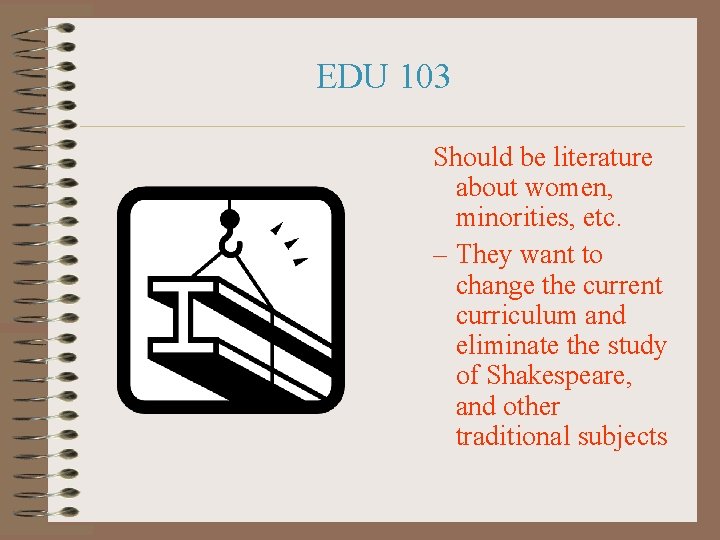 EDU 103 Should be literature about women, minorities, etc. – They want to change