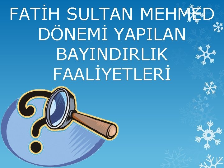 FATİH SULTAN MEHMED DÖNEMİ YAPILAN BAYINDIRLIK FAALİYETLERİ 