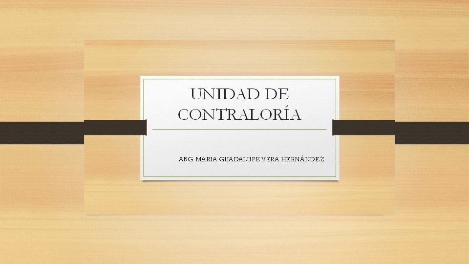 UNIDAD DE CONTRALORÍA ABG. MARIA GUADALUPE VERA HERNÁNDEZ 