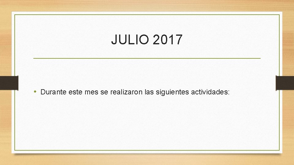JULIO 2017 • Durante este mes se realizaron las siguientes actividades: 