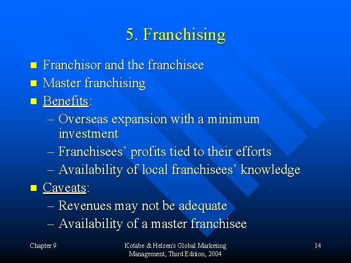 5. Franchising n n Franchisor and the franchisee Master franchising Benefits: – Overseas expansion