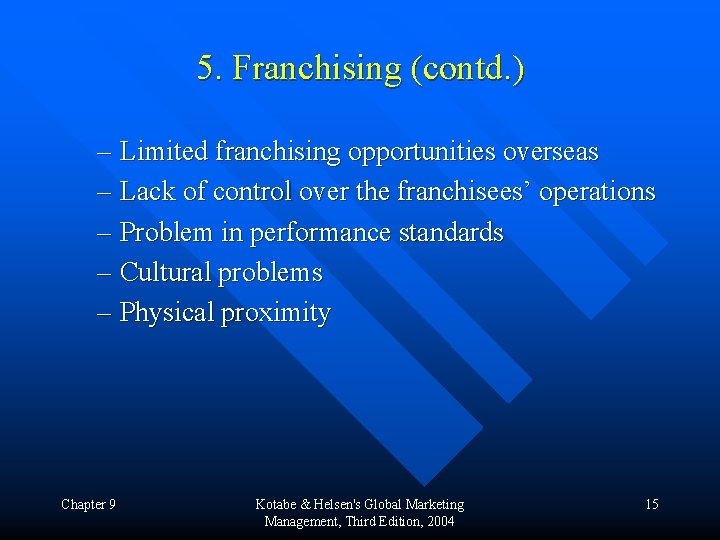 5. Franchising (contd. ) – Limited franchising opportunities overseas – Lack of control over
