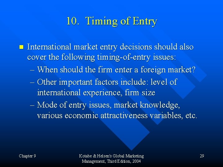 10. Timing of Entry n International market entry decisions should also cover the following