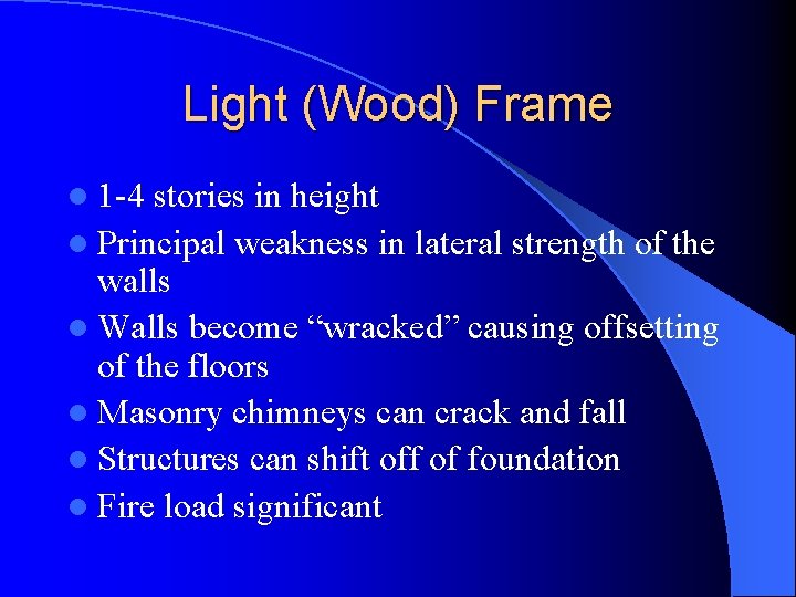Light (Wood) Frame l 1 -4 stories in height l Principal weakness in lateral