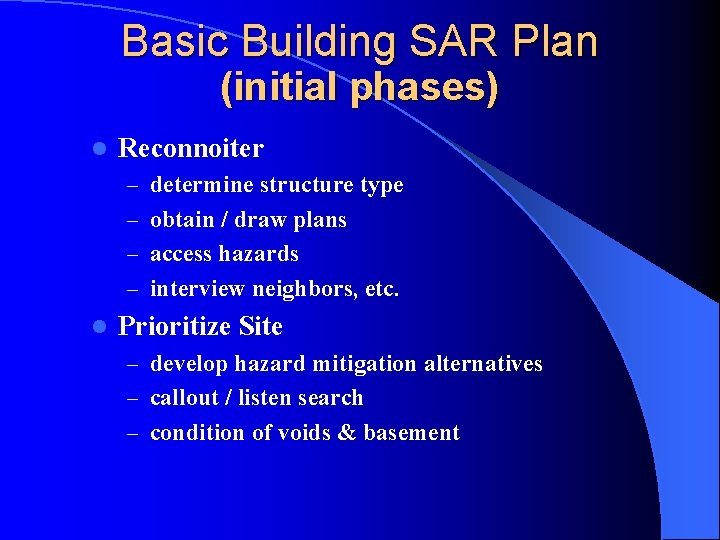 Basic Building SAR Plan (initial phases) l Reconnoiter – determine structure type – obtain