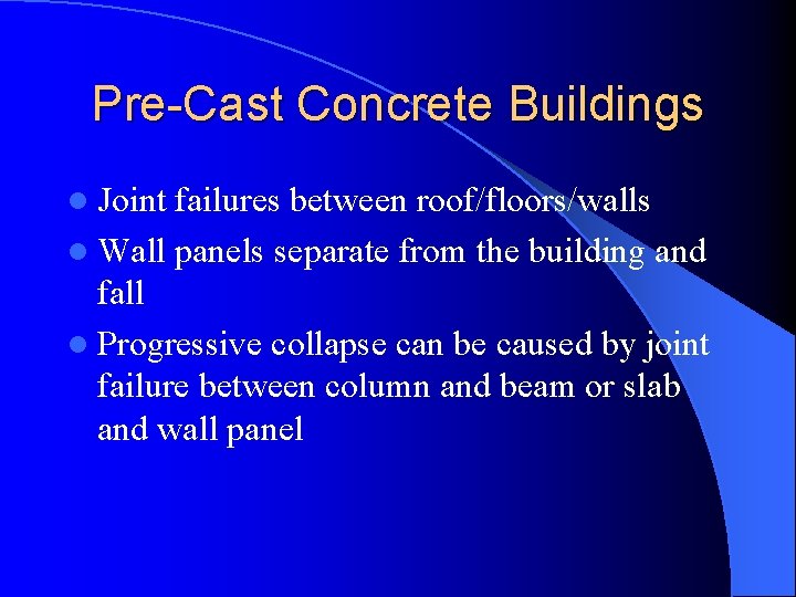 Pre-Cast Concrete Buildings l Joint failures between roof/floors/walls l Wall panels separate from the