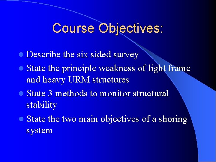 Course Objectives: l Describe the six sided survey l State the principle weakness of