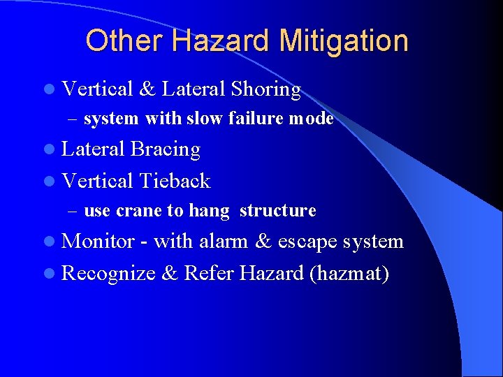 Other Hazard Mitigation l Vertical & Lateral Shoring – system with slow failure mode