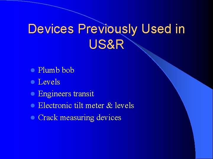 Devices Previously Used in US&R l l l Plumb bob Levels Engineers transit Electronic