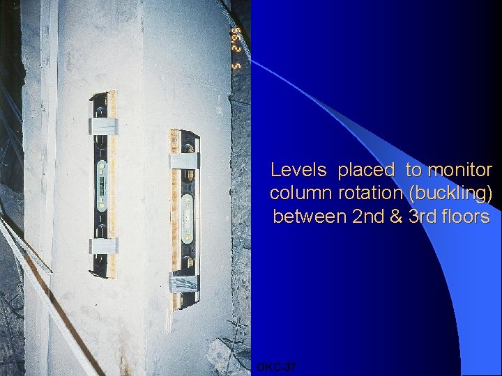 Levels placed to monitor column rotation (buckling) between 2 nd & 3 rd floors