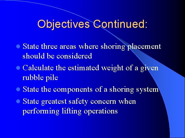 Objectives Continued: l State three areas where shoring placement should be considered l Calculate