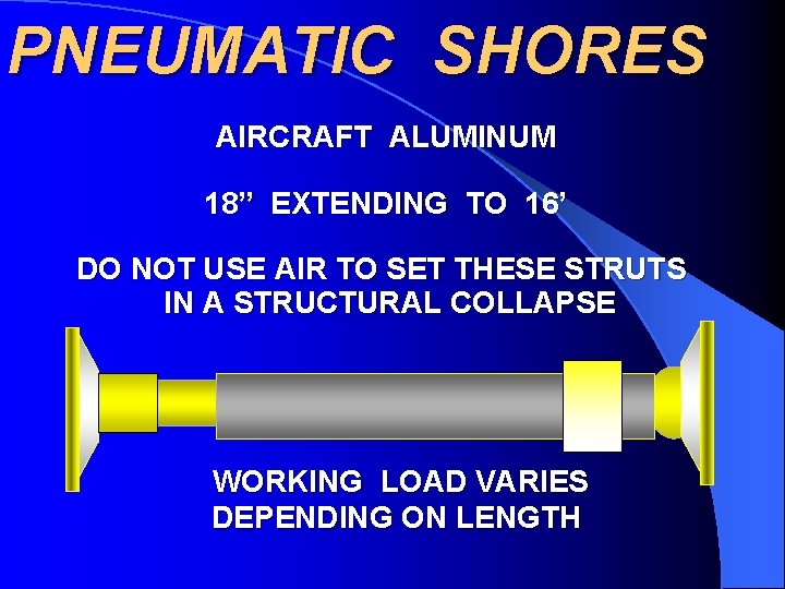 PNEUMATIC SHORES AIRCRAFT ALUMINUM 18” EXTENDING TO 16’ DO NOT USE AIR TO SET