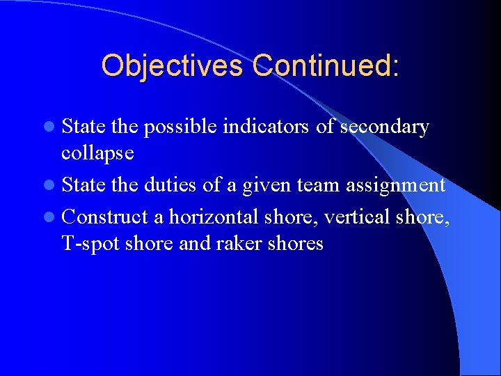 Objectives Continued: l State the possible indicators of secondary collapse l State the duties