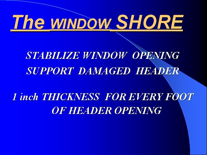 The WINDOW SHORE STABILIZE WINDOW OPENING SUPPORT DAMAGED HEADER 1 inch THICKNESS FOR EVERY