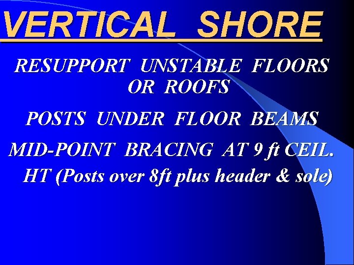 VERTICAL SHORE RESUPPORT UNSTABLE FLOORS OR ROOFS POSTS UNDER FLOOR BEAMS MID-POINT BRACING AT