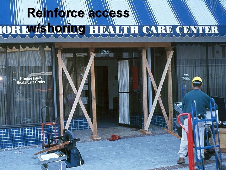 Reinforce access w/shoring 