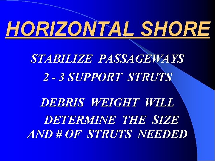 HORIZONTAL SHORE STABILIZE PASSAGEWAYS 2 - 3 SUPPORT STRUTS DEBRIS WEIGHT WILL DETERMINE THE