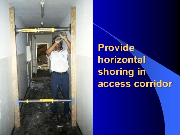 Provide horizontal shoring in access corridor 