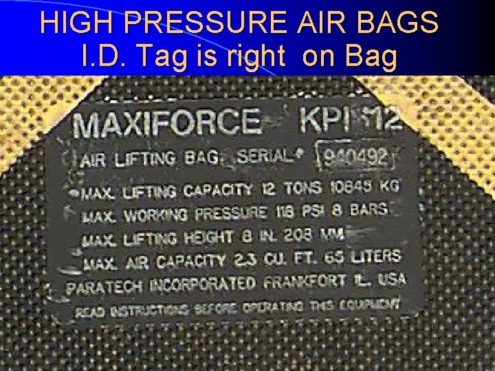 HIGH PRESSURE AIR BAGS I. D. Tag is right on Bag 