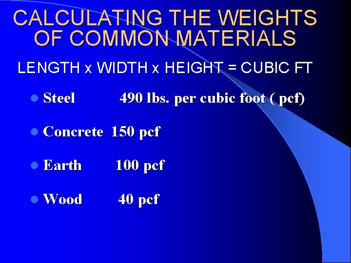 CALCULATING THE WEIGHTS OF COMMON MATERIALS LENGTH x WIDTH x HEIGHT = CUBIC FT