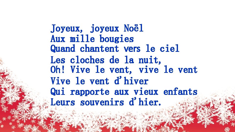 Joyeux, joyeux Noël Aux mille bougies Quand chantent vers le ciel Les cloches de