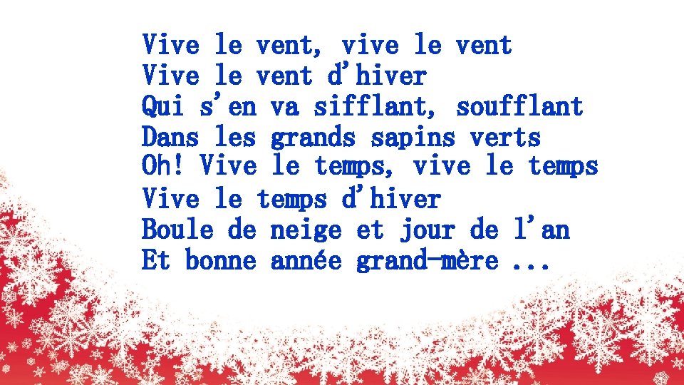 Vive le vent, vive le vent Vive le vent d'hiver Qui s'en va sifflant,