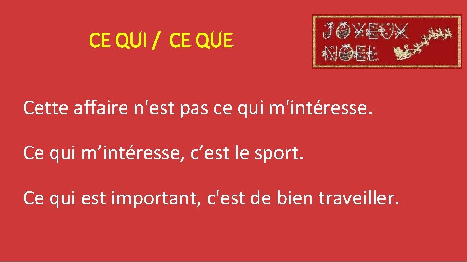 CE QUI / CE QUE Cette affaire n'est pas ce qui m'intéresse. Ce qui