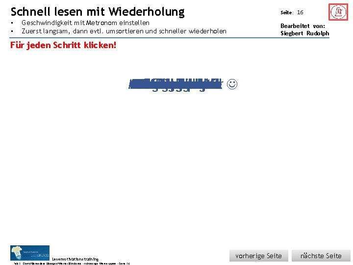 Schnell Übungsart: • • lesen mit Wiederholung Seite: Geschwindigkeit mit Metronom einstellen Zuerst langsam,