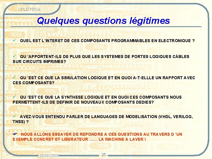 CPLD FPGA Quelquestions légitimes ü QUEL EST L’INTERET DE CES COMPOSANTS PROGRAMMABLES EN ELECTRONIQUE