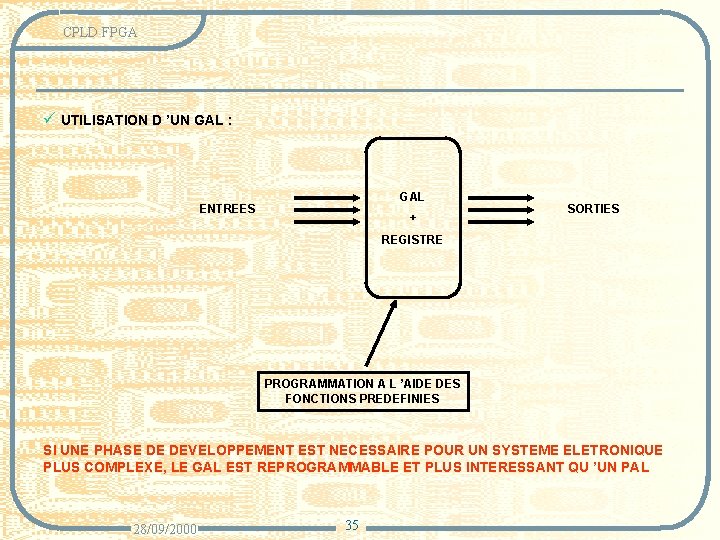 CPLD FPGA ü UTILISATION D ’UN GAL : GAL ENTREES + SORTIES REGISTRE PROGRAMMATION
