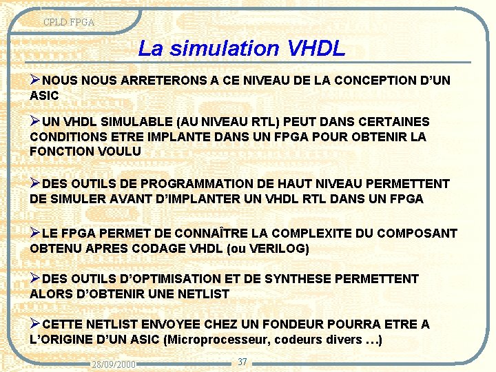 CPLD FPGA La simulation VHDL ØNOUS ARRETERONS A CE NIVEAU DE LA CONCEPTION D’UN