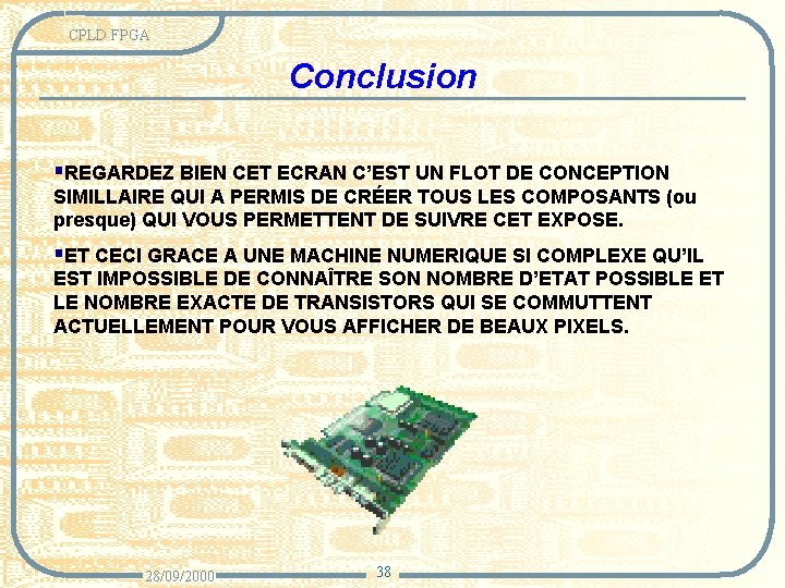 CPLD FPGA Conclusion §REGARDEZ BIEN CET ECRAN C’EST UN FLOT DE CONCEPTION SIMILLAIRE QUI