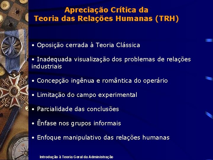 Apreciação Crítica da Teoria das Relações Humanas (TRH) • Oposição cerrada à Teoria Clássica