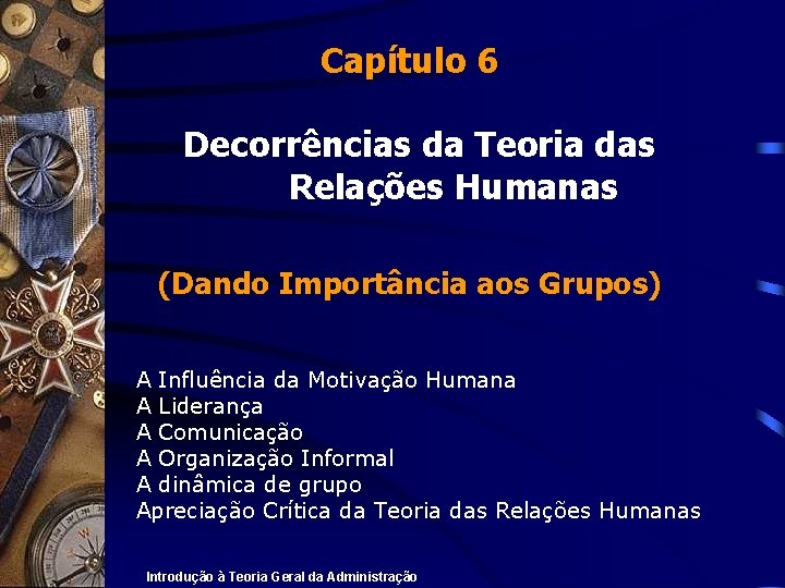 Capítulo 6 Decorrências da Teoria das Relações Humanas (Dando Importância aos Grupos) A Influência