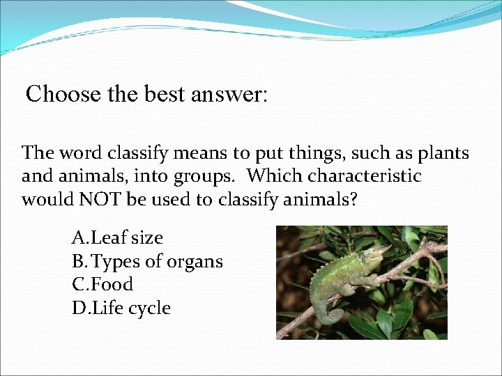 Choose the best answer: The word classify means to put things, such as plants