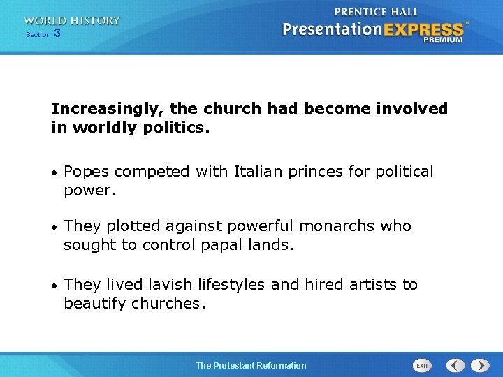 Section 3 Increasingly, the church had become involved in worldly politics. • Popes competed