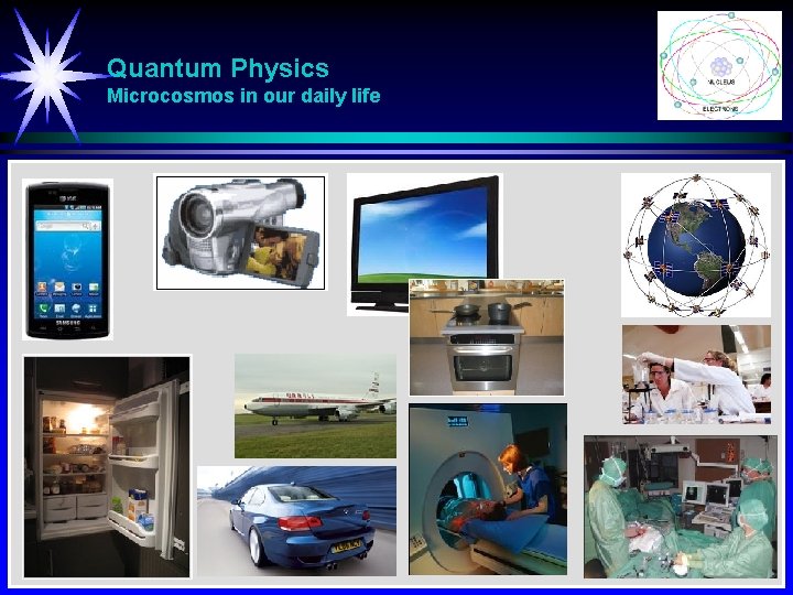 Quantum Physics Microcosmos in our daily life 