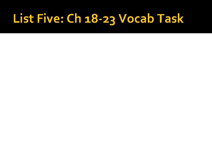 List Five: Ch 18 -23 Vocab Task 