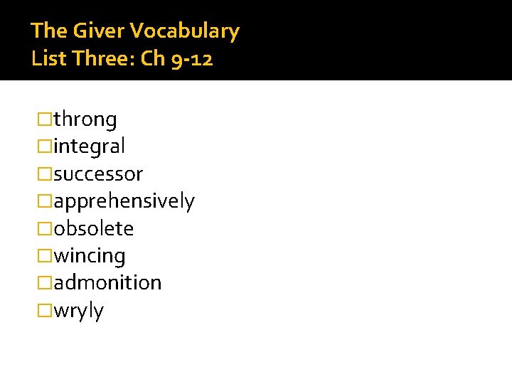 The Giver Vocabulary List Three: Ch 9 -12 �throng �integral �successor �apprehensively �obsolete �wincing