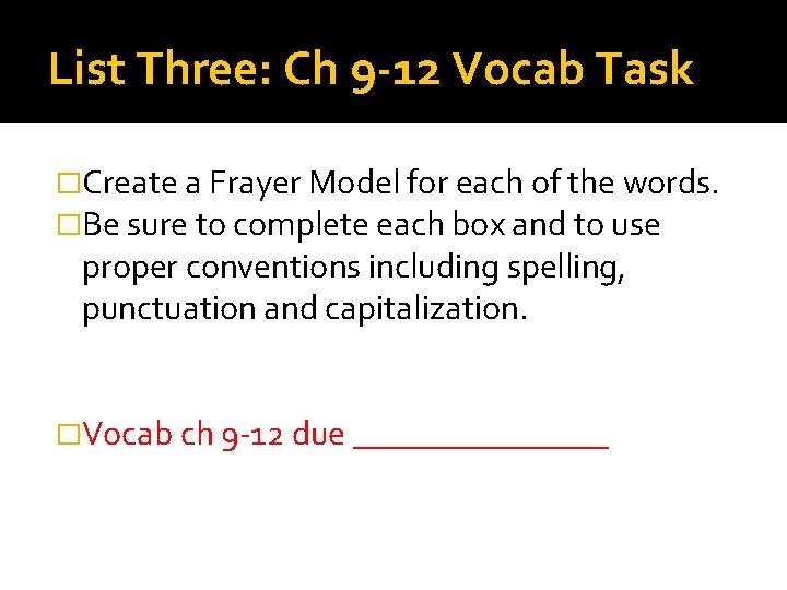 List Three: Ch 9 -12 Vocab Task �Create a Frayer Model for each of