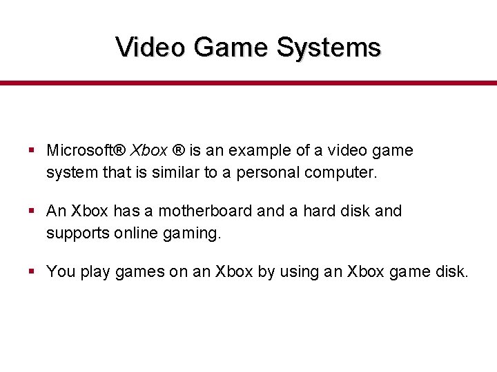 Video Game Systems § Microsoft® Xbox ® is an example of a video game