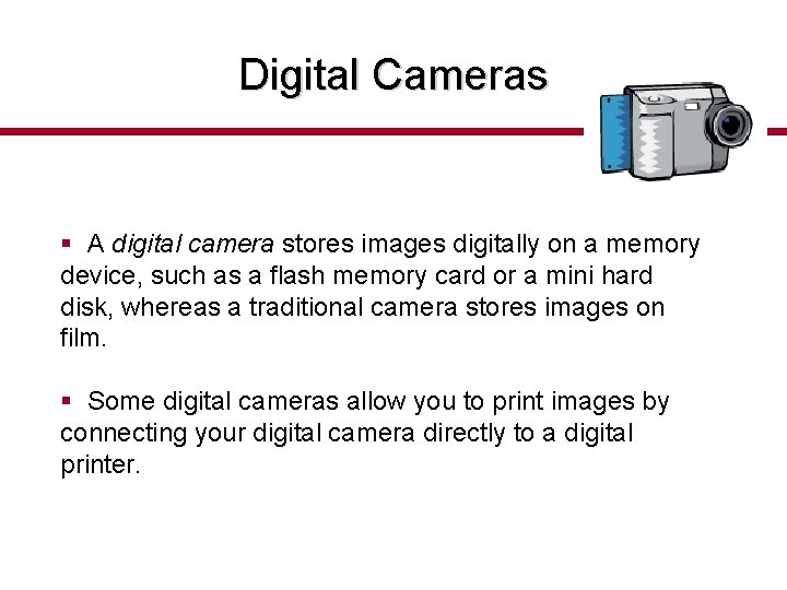 Digital Cameras § A digital camera stores images digitally on a memory device, such