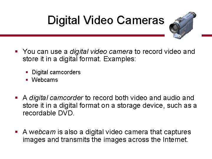 Digital Video Cameras § You can use a digital video camera to record video