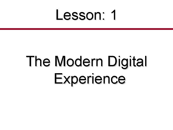 Lesson: 1 The Modern Digital Experience 