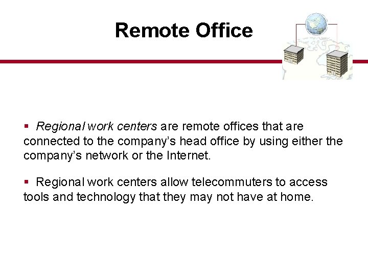 Remote Office § Regional work centers are remote offices that are connected to the