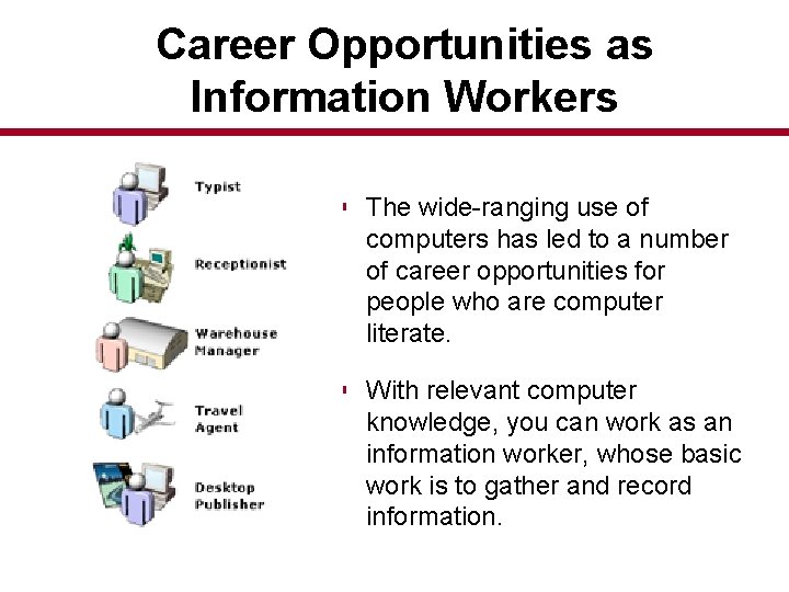 Career Opportunities as Information Workers § The wide-ranging use of computers has led to