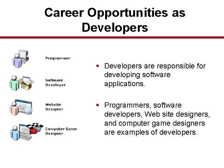 Career Opportunities as Developers § Developers are responsible for developing software applications. § Programmers,