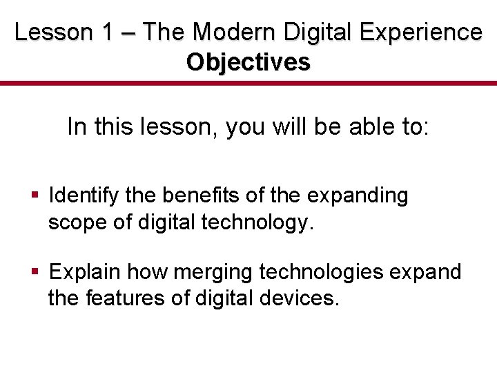 Lesson 1 – The Modern Digital Experience Objectives In this lesson, you will be