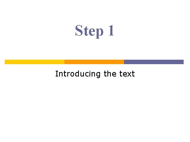 Step 1 Introducing the text Step 1 Introducing the text